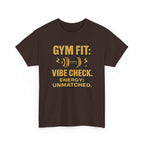 Gym Fit: Vibe Check. Energy: Unmatched. Unisex Heavy Cotton Tee