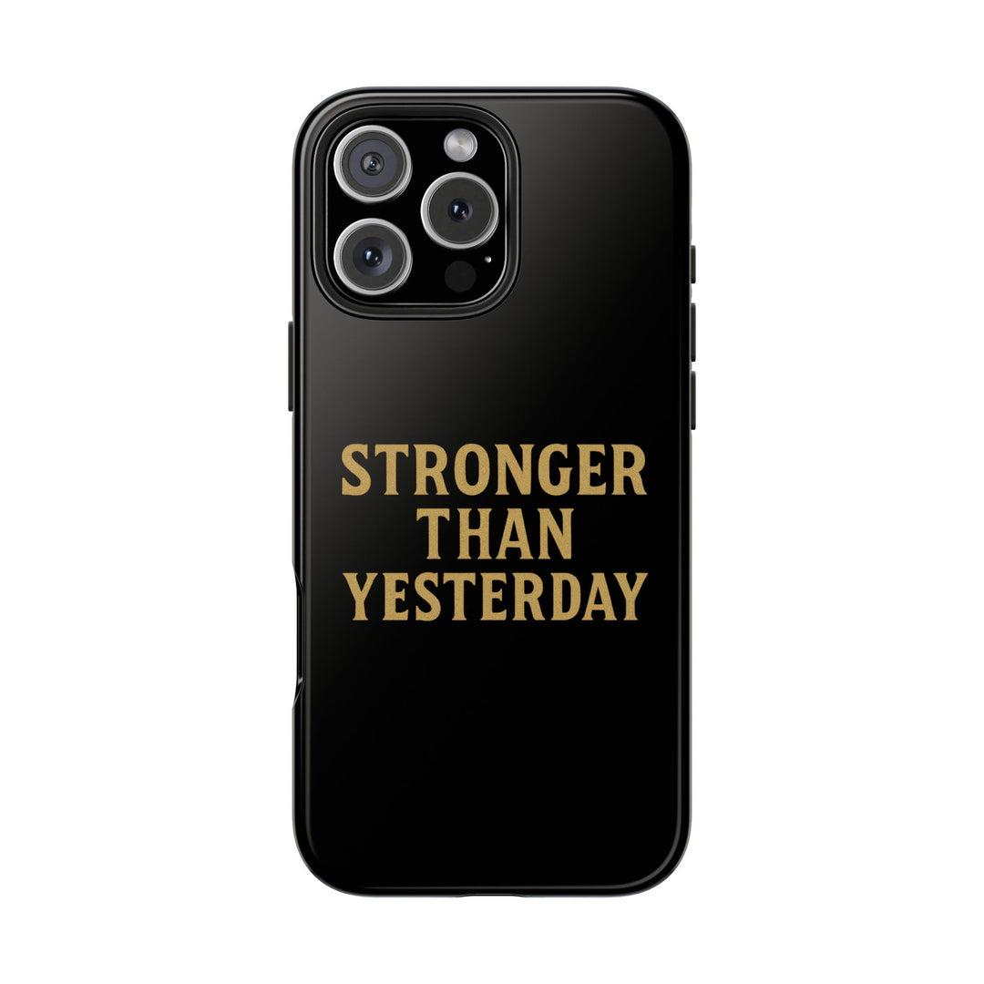 Stronger Than Yesterday. Tough Phone Case