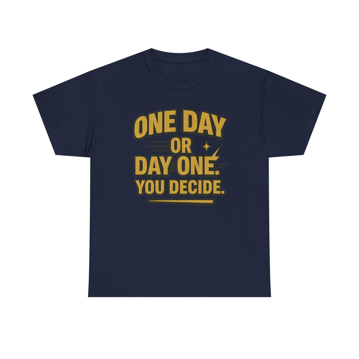 One Day or Day One. You Decide.  Unisex Heavy Cotton Tee
