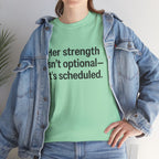 Her Strength isn't optional- it's scheduled. Unisex Heavy Cotton Tee