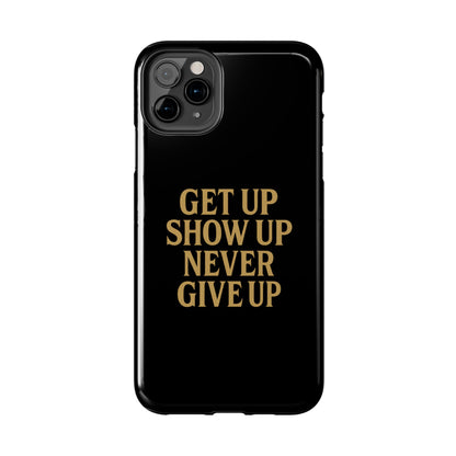Get Up Show Up Never Give Up. Tough Phone Case