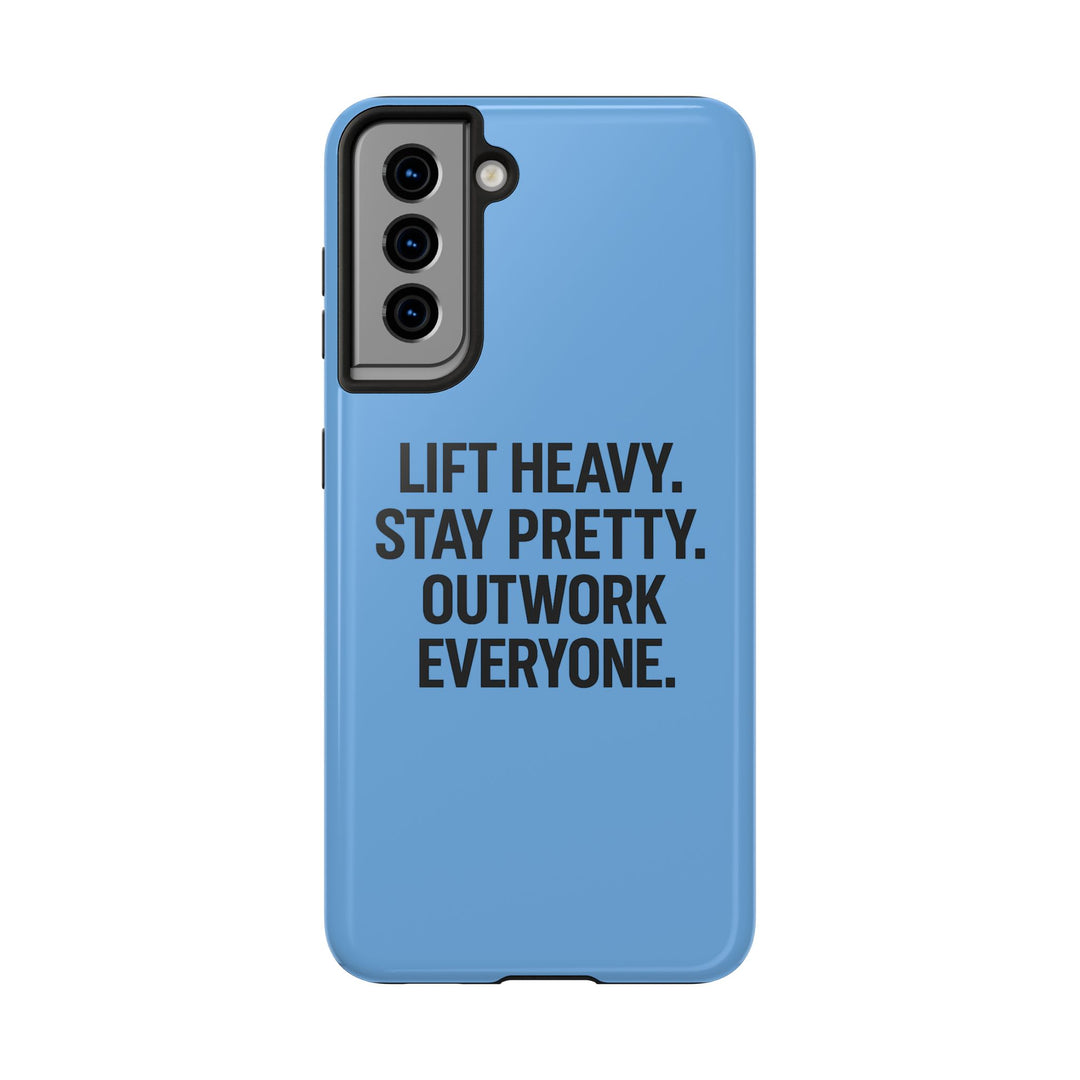 Lift Heavy. Stay Pretty. OutWork Everyone. Tough Phone Case