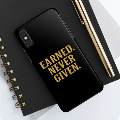 Earned. Never Given. Tough Phone Case