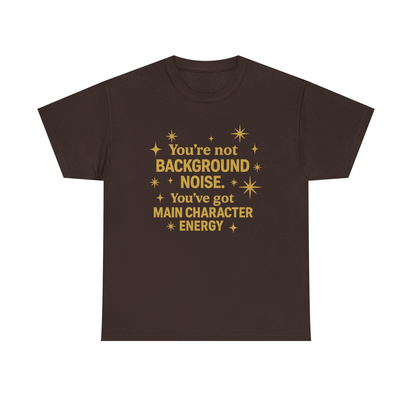 You're Not Background Noise. You've Got Main Character Energy. Unisex Heavy Cotton Tee