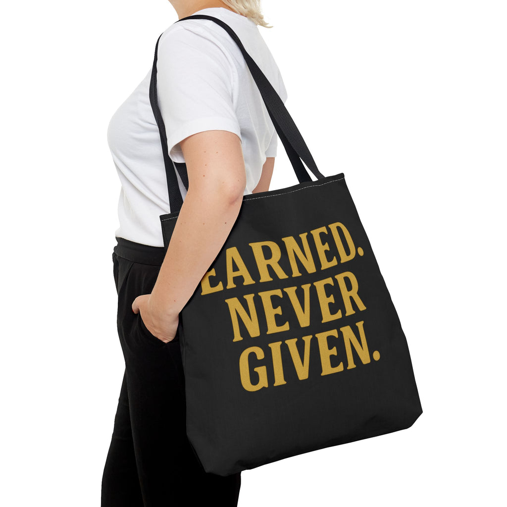 Earned. Never Given. Tote Bag