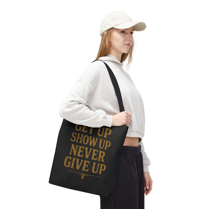 Get Up Show Up Never Give Up Tote Bag