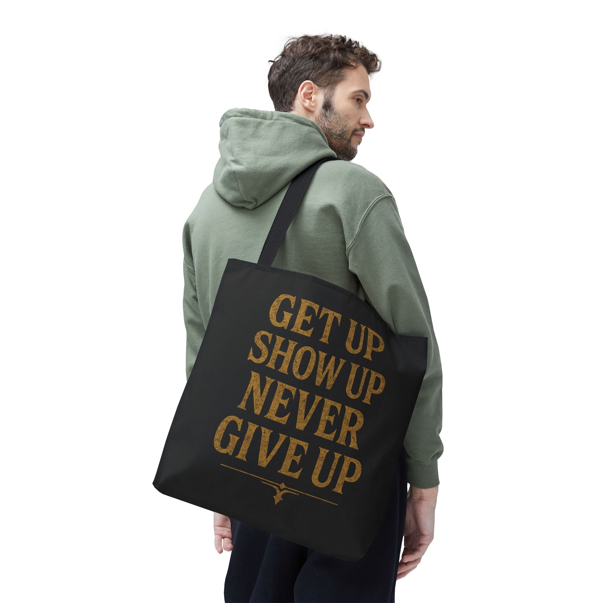 Get Up Show Up Never Give Up Tote Bag