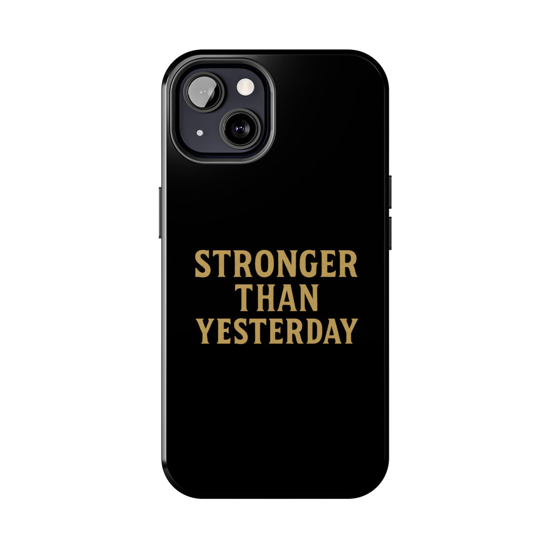 Stronger Than Yesterday. Tough Phone Case