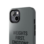 Weights First. Emotions Later. Tough Phone Case