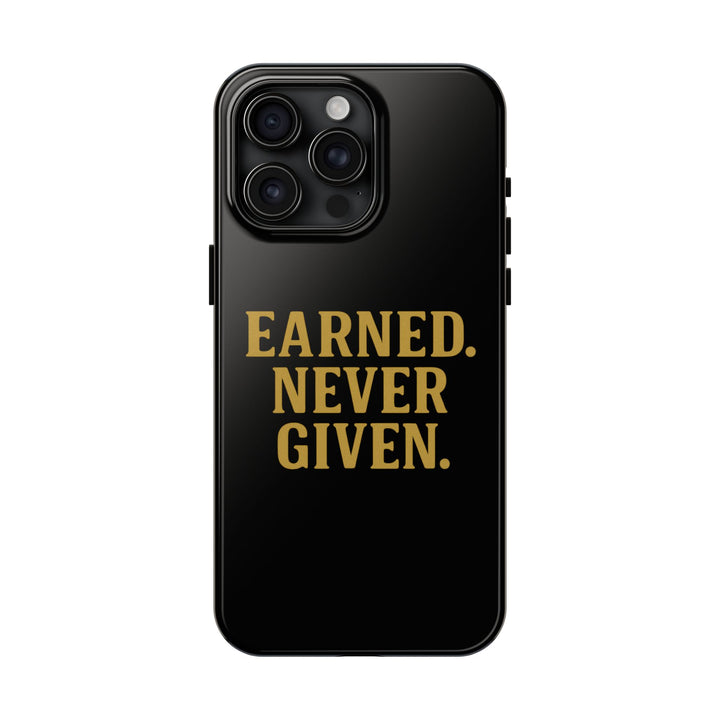 Earned. Never Given. Tough Phone Case