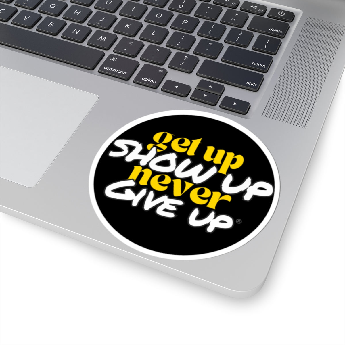 Get Up Show Up Never Give Up Sticker
