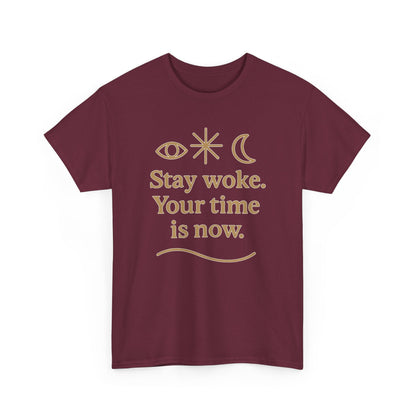 Stay Woke. Your Time Is Now. Unisex Heavy Cotton Tee