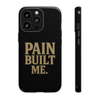 Pain Built Me. Tough Phone Cases