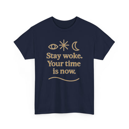 Stay Woke. Your Time Is Now. Unisex Heavy Cotton Tee