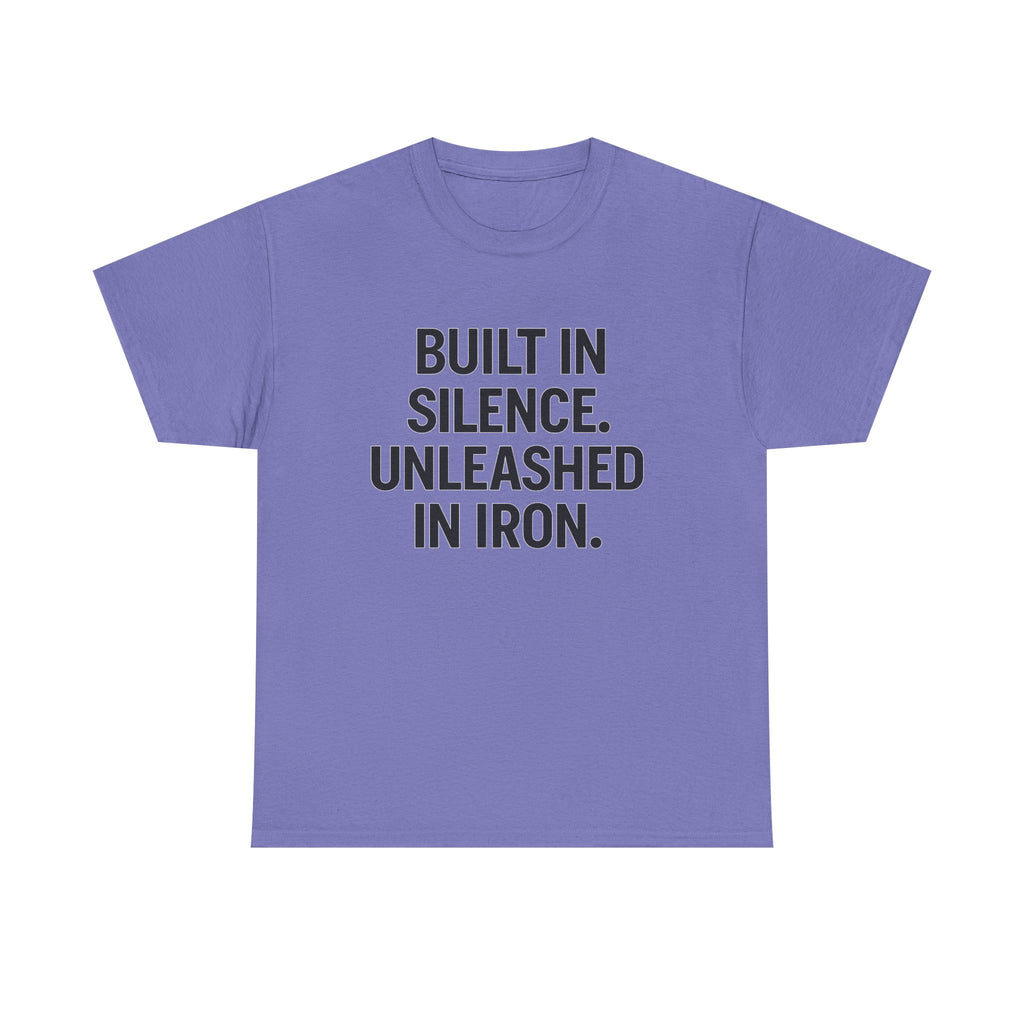 Built In Silence. Unleashed in Iron. Unisex Heavy Cotton Tee