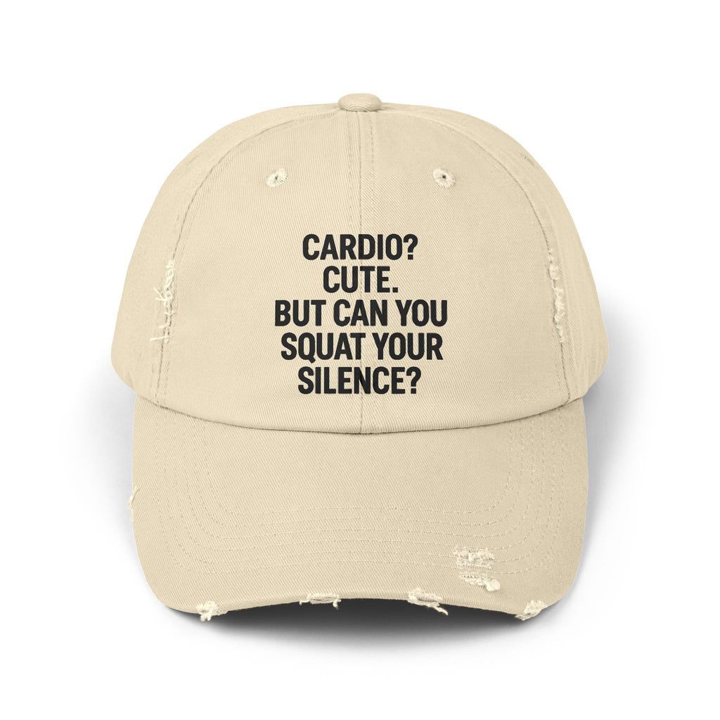 Cardio? Cute. But Can You Squat Your Silence? : Unisex Distressed Cap