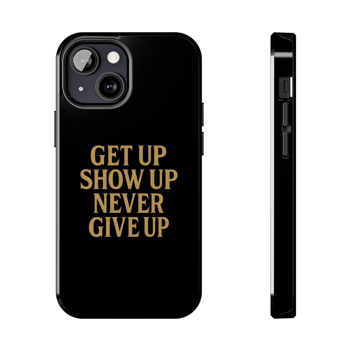 Get Up Show Up Never Give Up. Tough Phone Case