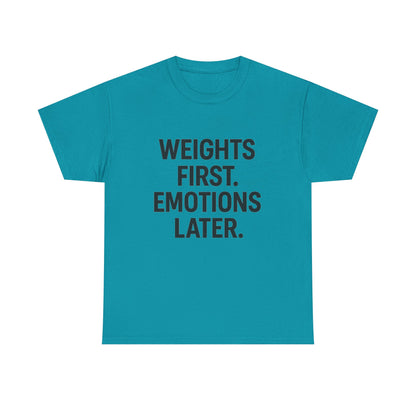 Weights First. Emotions Later. Unisex Heavy Cotton Tee