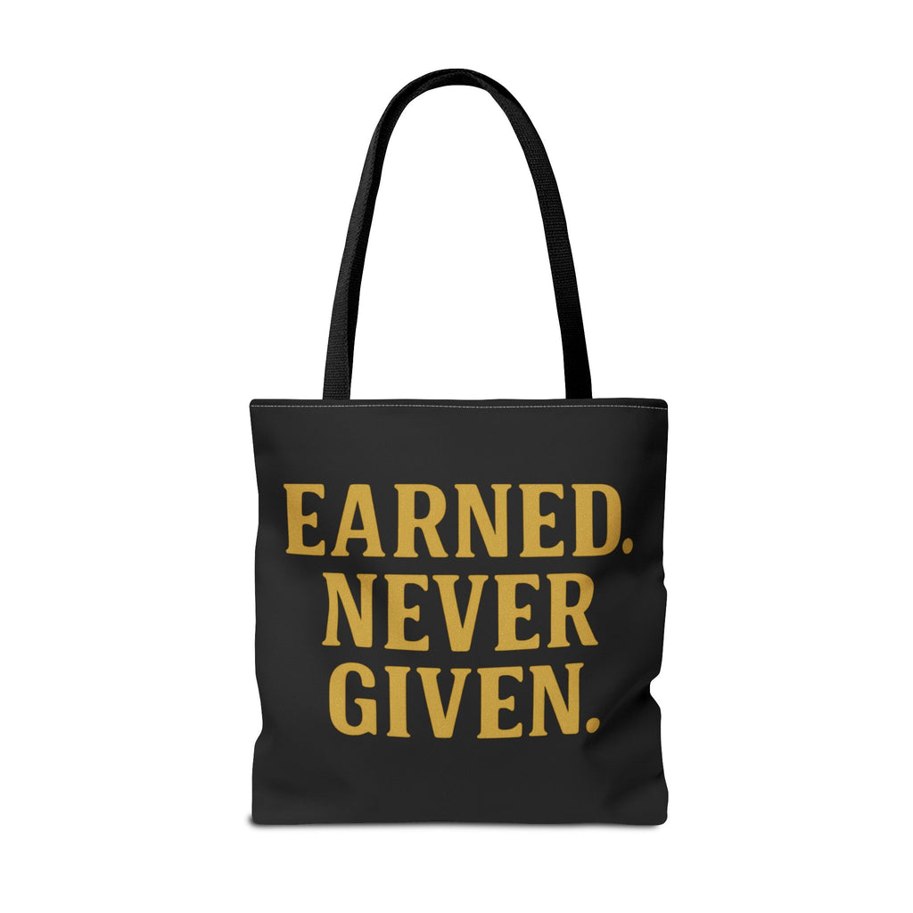 Earned. Never Given. Tote Bag