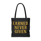Earned. Never Given. Tote Bag