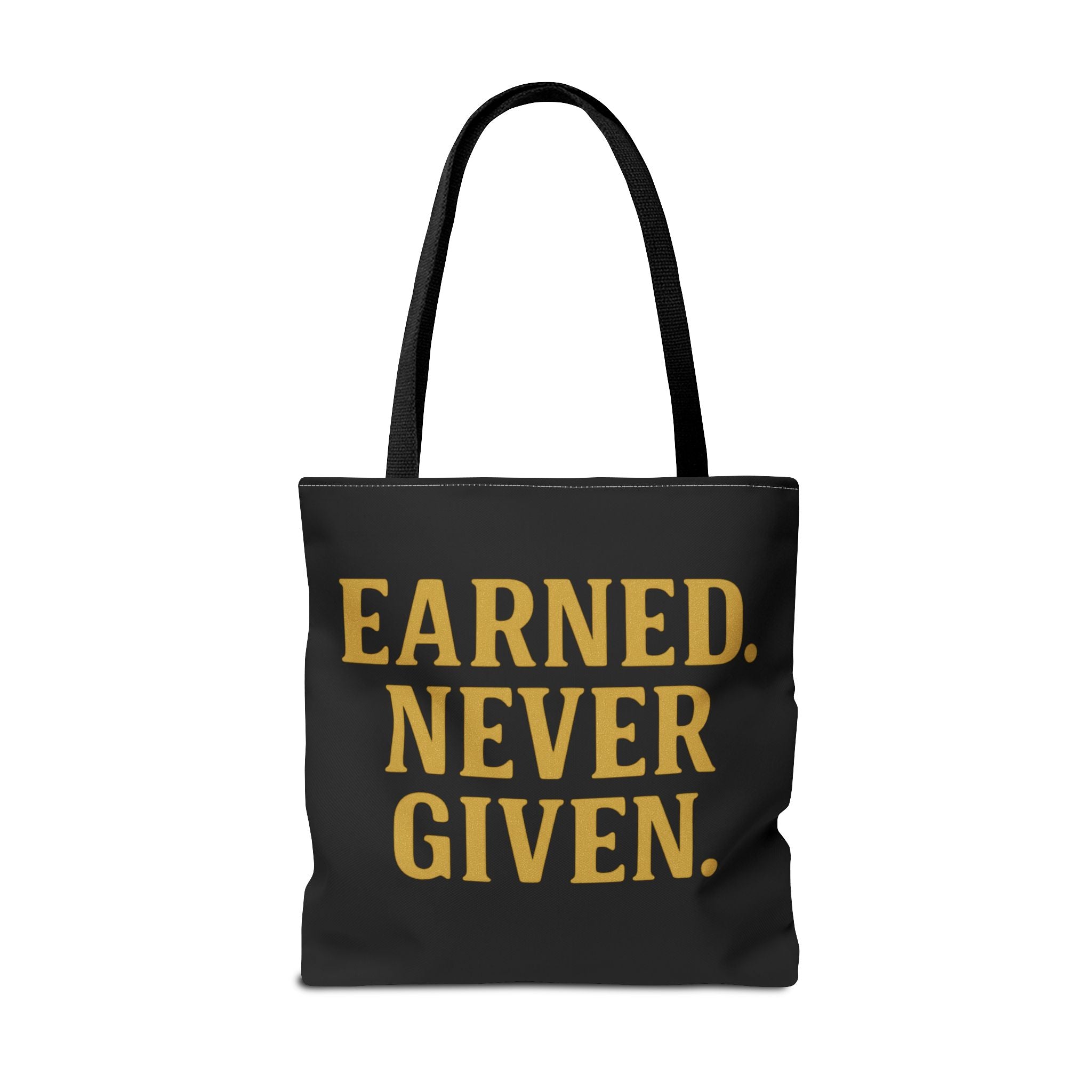 Earned. Never Given. Tote Bag