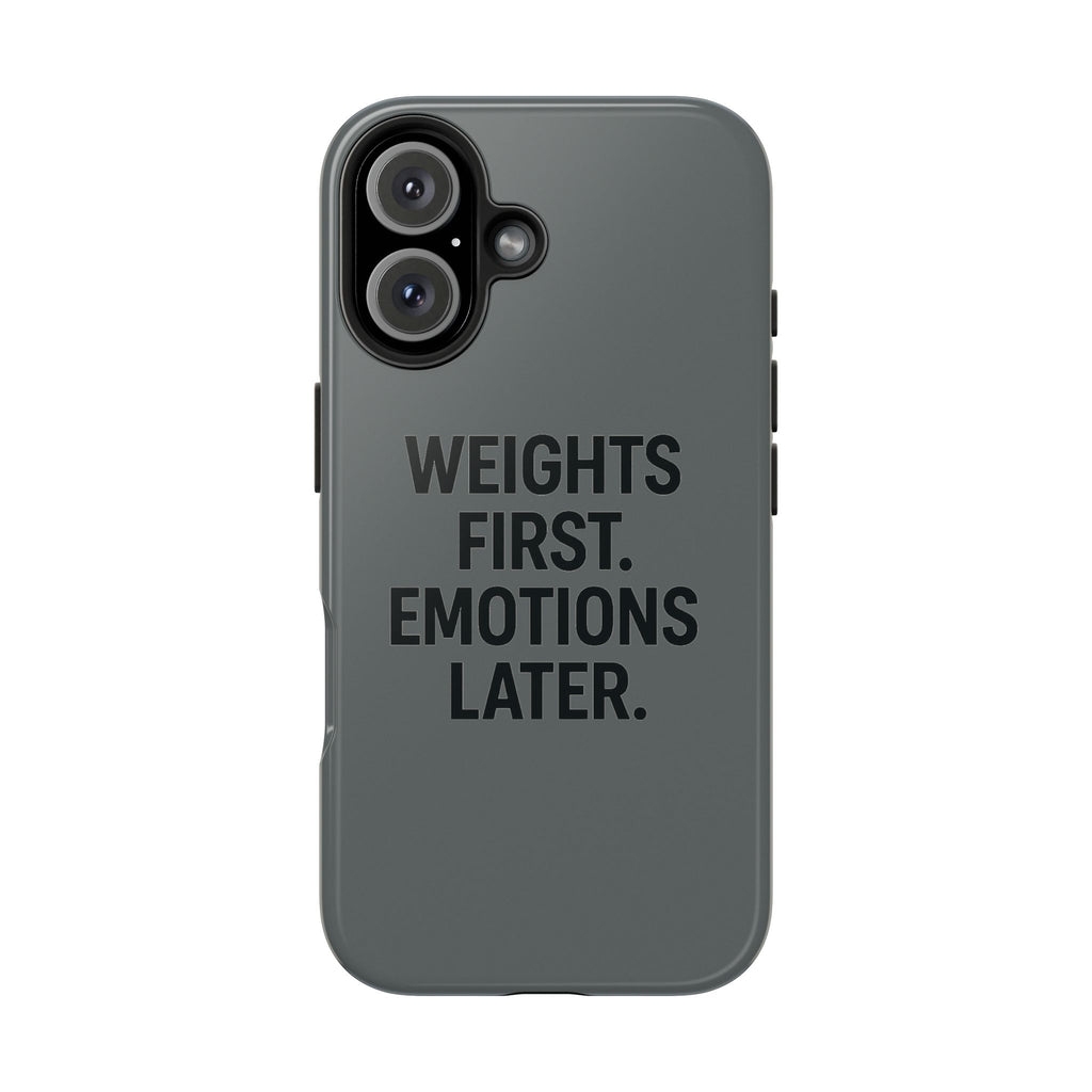 Weights First. Emotions Later. Tough Phone Case