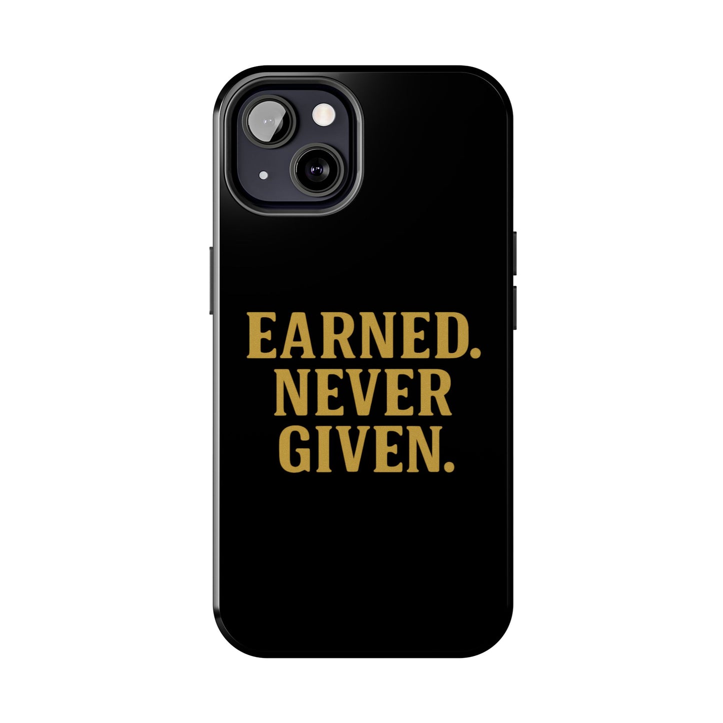 Earned. Never Given. Tough Phone Case
