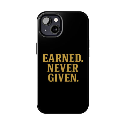 Earned. Never Given. Tough Phone Case