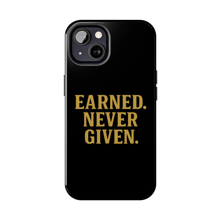 Earned. Never Given. Tough Phone Case
