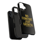 No Comfort. Just Growth.  Tough Phone Case