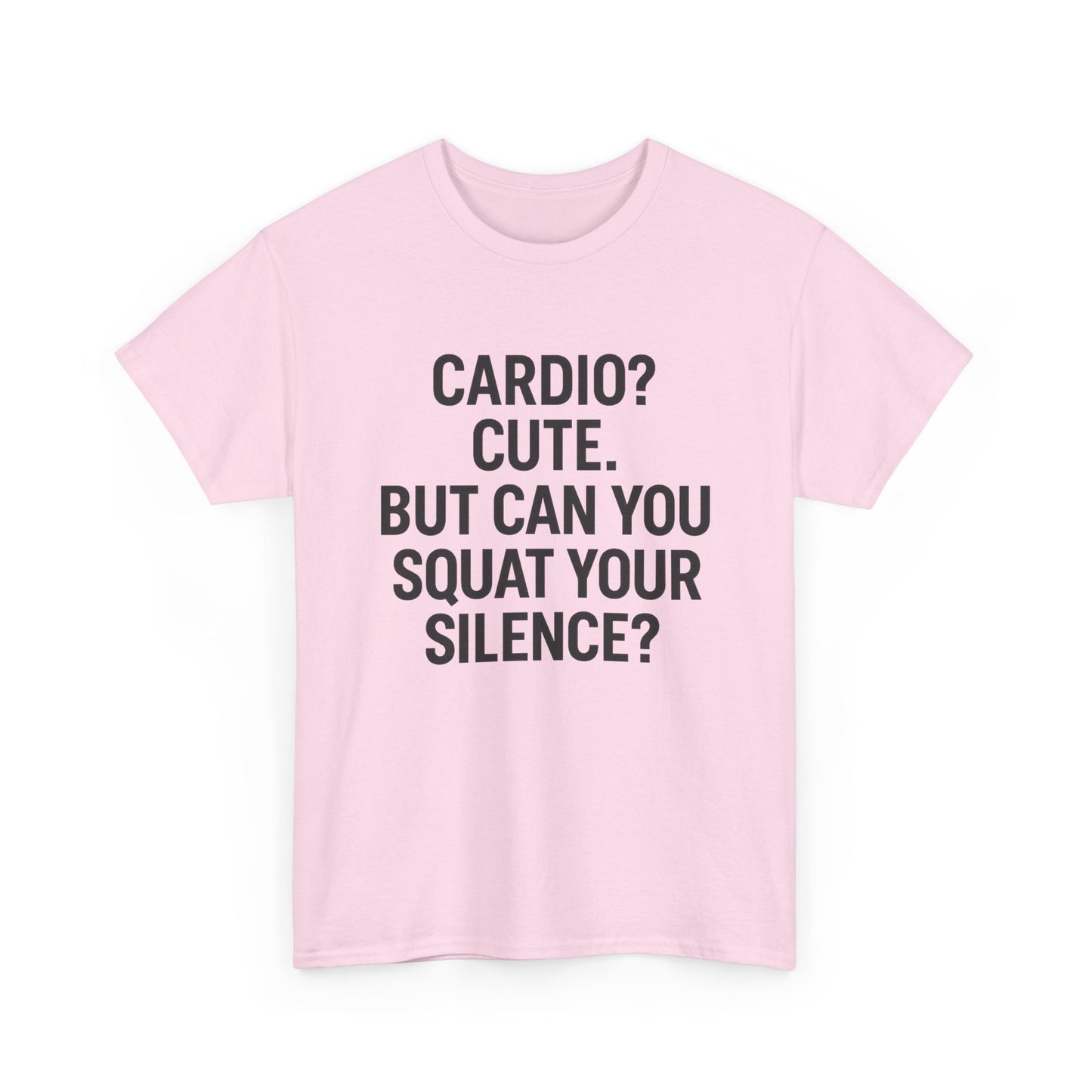 Cardio? Cute. But Can You Squat Your Silence? Unisex Heavy Cotton Tee