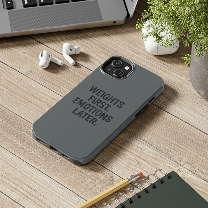 Weights First. Emotions Later. Tough Phone Case