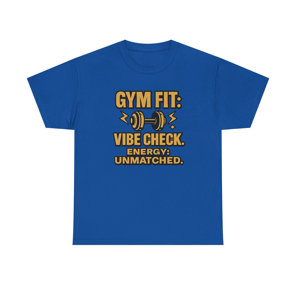 Gym Fit: Vibe Check. Energy: Unmatched. Unisex Heavy Cotton Tee