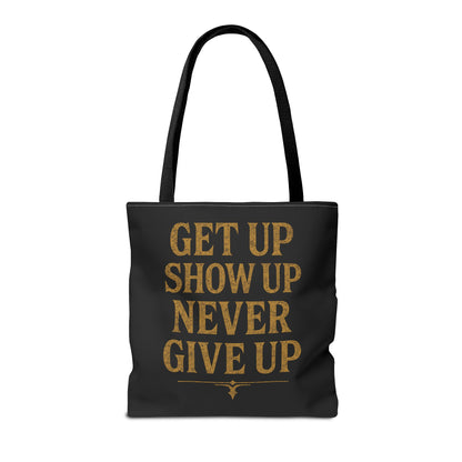Get Up Show Up Never Give Up Tote Bag