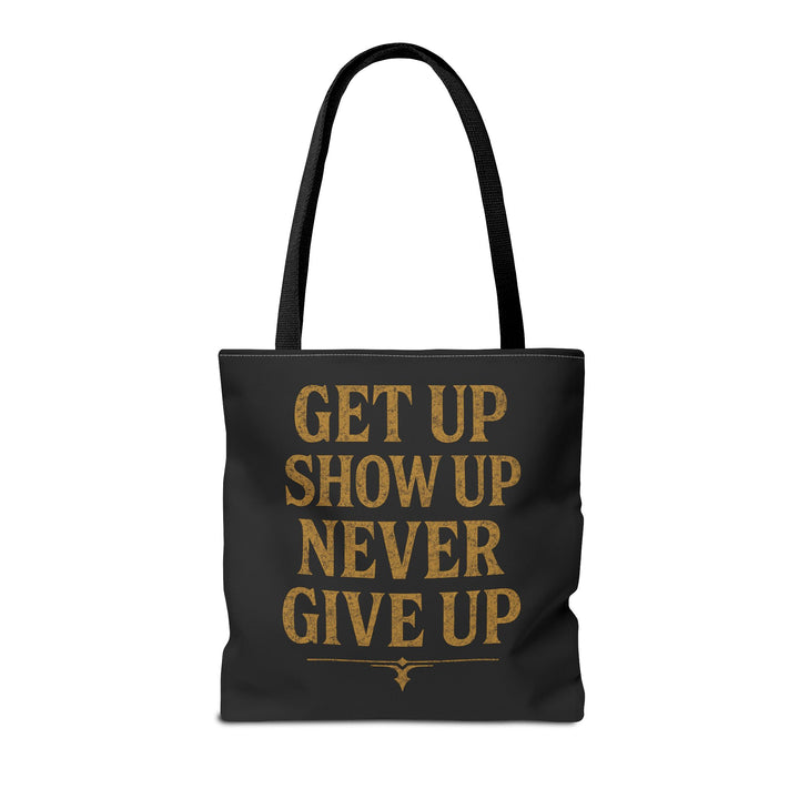 Get Up Show Up Never Give Up Tote Bag