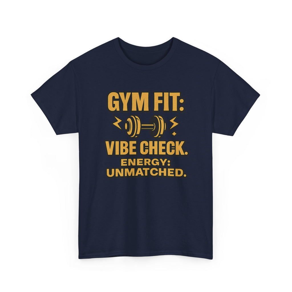 Gym Fit: Vibe Check. Energy: Unmatched. Unisex Heavy Cotton Tee