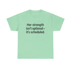 Her Strength isn't optional- it's scheduled. Unisex Heavy Cotton Tee