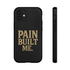 Pain Built Me. Tough Phone Cases