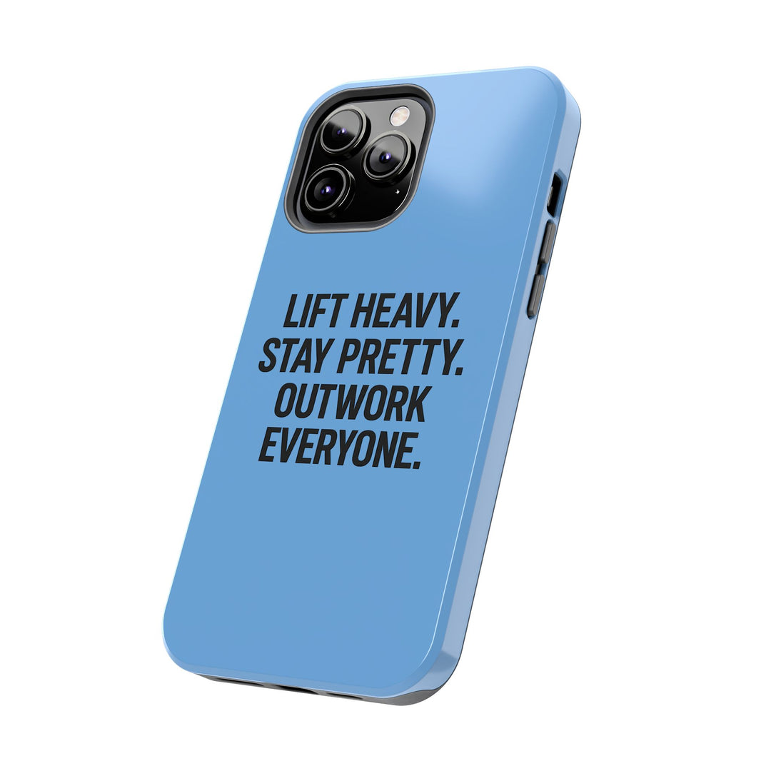 Lift Heavy. Stay Pretty. OutWork Everyone. Tough Phone Case