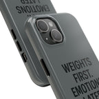 Weights First. Emotions Later. Tough Phone Case