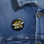 Get Up Show Up Never Give Up Button