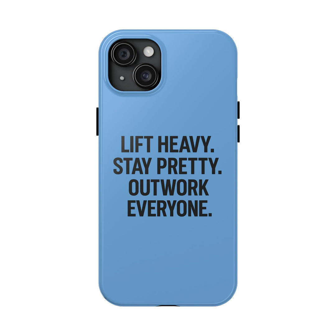 Lift Heavy. Stay Pretty. OutWork Everyone. Tough Phone Case