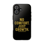 No Comfort. Just Growth.  Tough Phone Case