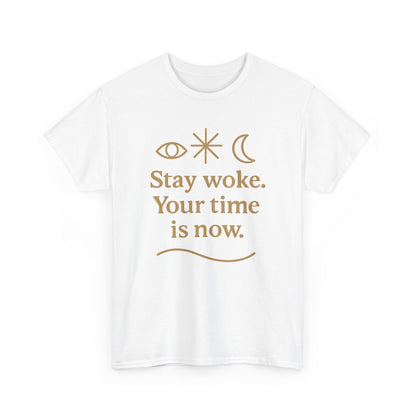 Stay Woke. Your Time Is Now. Unisex Heavy Cotton Tee