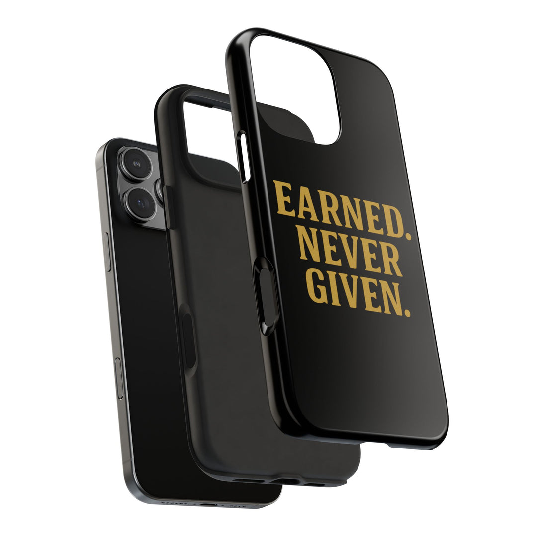 Earned. Never Given. Tough Phone Case