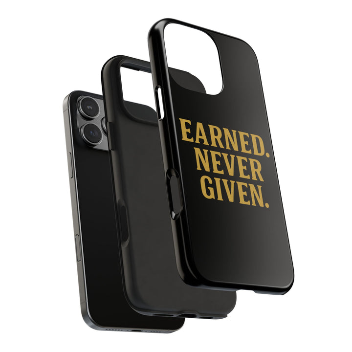 Earned. Never Given. Tough Phone Case