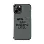 Weights First. Emotions Later. Tough Phone Case