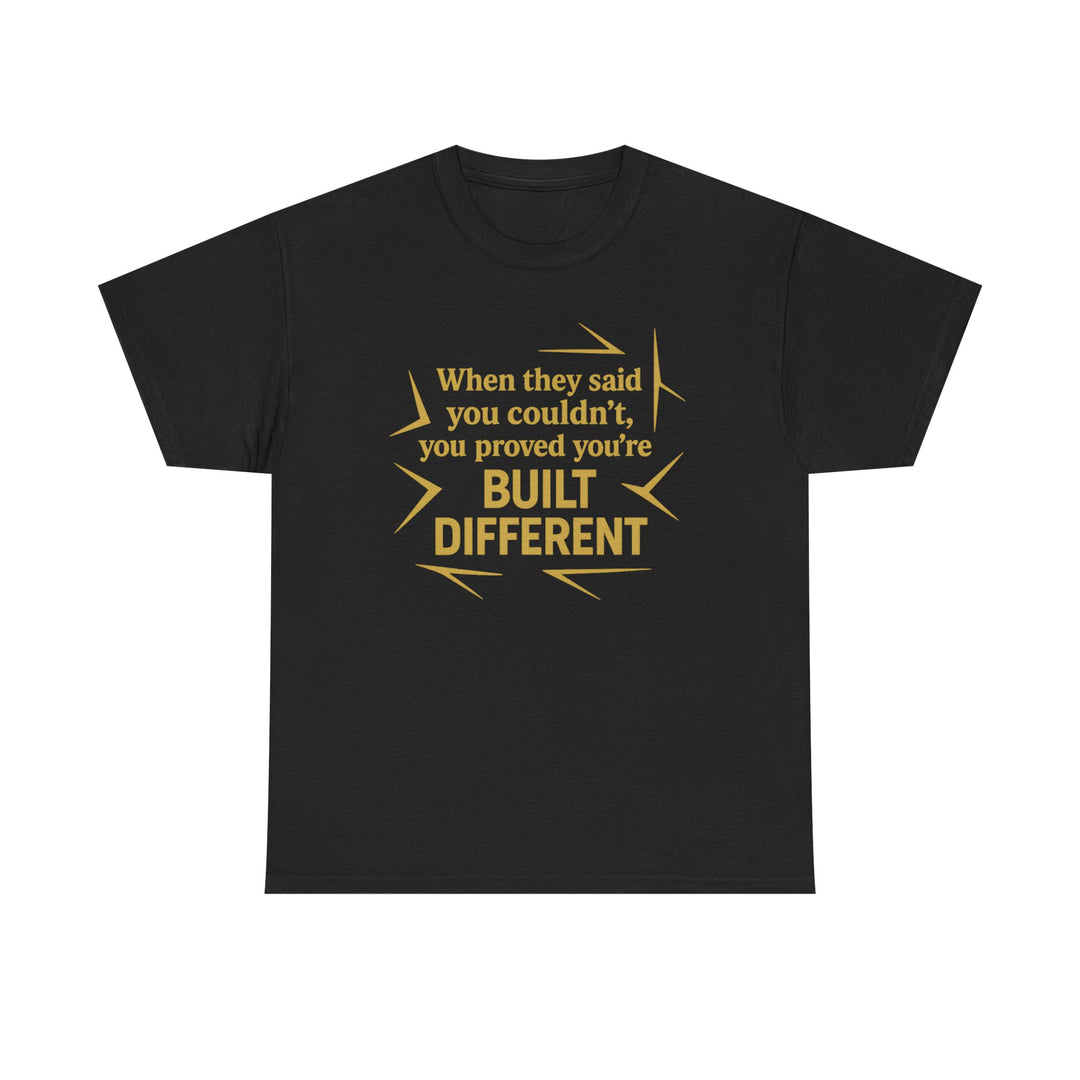 When They Said You Couldn't, You Proved Your'e Built Different. Unisex Heavy Cotton Tee