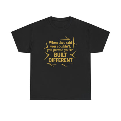 When They Said You Couldn't, You Proved Your'e Built Different. Unisex Heavy Cotton Tee