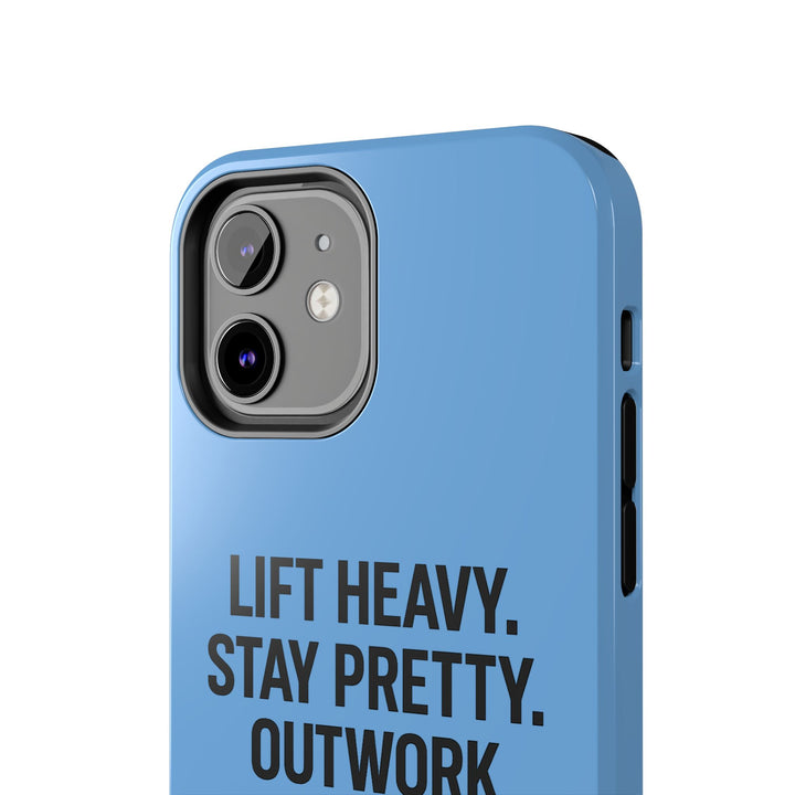 Lift Heavy. Stay Pretty. OutWork Everyone. Tough Phone Case